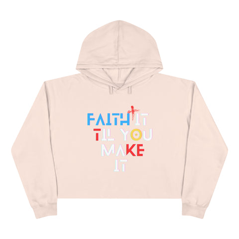 Faith It Til You Make It Crop Hoodie